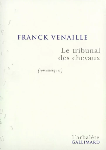 Le Tribunal des chevaux - Franck VENAILLE - GALLIMARD