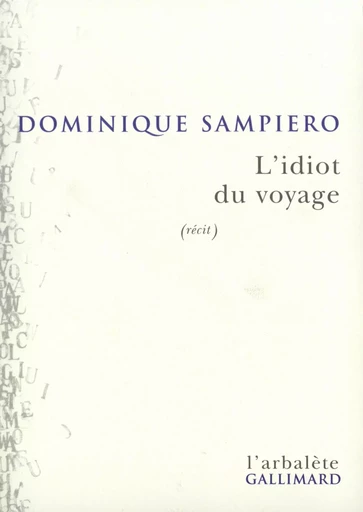 L'Idiot du voyage - Dominique SAMPIERO - GALLIMARD