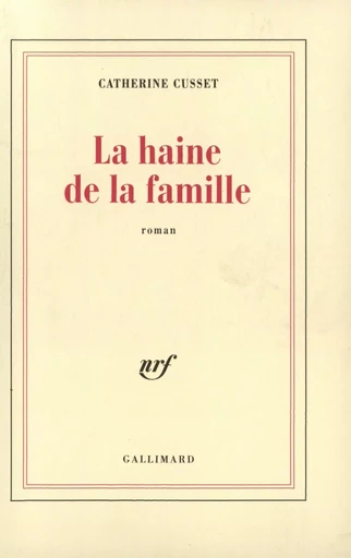 La haine de la famille - Catherine Cusset - GALLIMARD