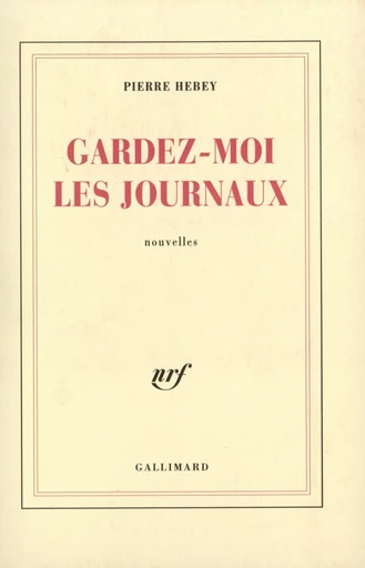 Gardez-moi les journaux - Pierre Hebey - GALLIMARD