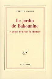 Le Jardin de Bakounine et autres nouvelles de l'Histoire