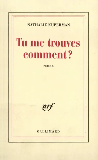 Tu me trouves comment ? - Nathalie Kuperman - GALLIMARD