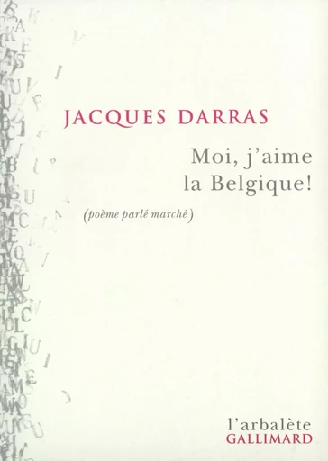 Moi, j'aime la Belgique ! - Jacques Darras - GALLIMARD