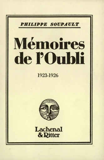 Mémoires de l'Oubli - Philippe Soupault - GALLIMARD