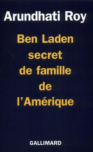 Ben Laden, secret de famille de l'Amérique - Arundhati Roy - GALLIMARD