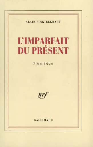 L'Imparfait du présent - Alain Finkielkraut - GALLIMARD