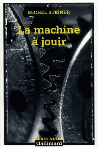 La machine à jouir - Michel Steiner - GALLIMARD