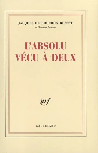 L'Absolu vécu à deux - Jacques deBourbon Busset - GALLIMARD