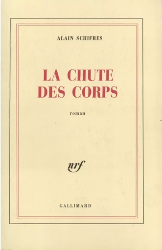 La Chute des corps - Alain Schifres - GALLIMARD