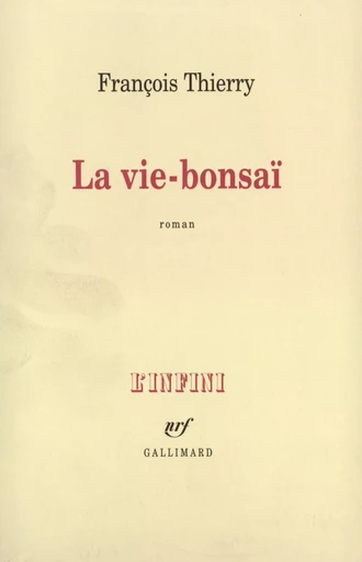 La Vie-bonsaï - François Thierry - GALLIMARD