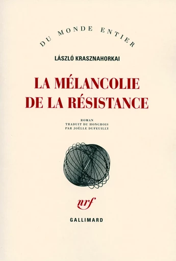 La mélancolie de la résistance - László Krasznahorkai - GALLIMARD