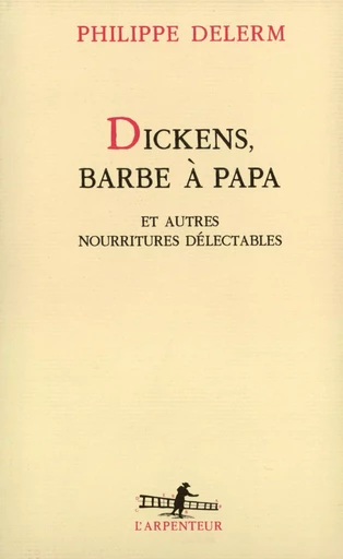 Dickens, barbe à papa et autres nourritures délectables - Philippe Delerm - GALLIMARD