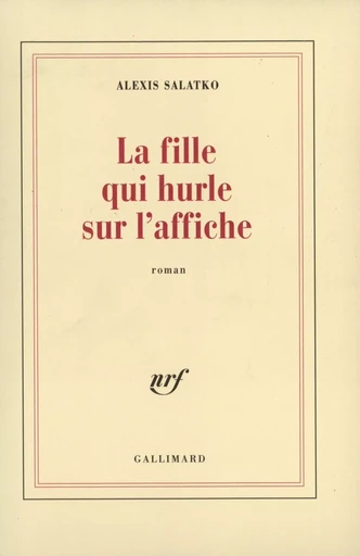 La Fille qui hurle sur l'affiche - Alexis Salatko - GALLIMARD