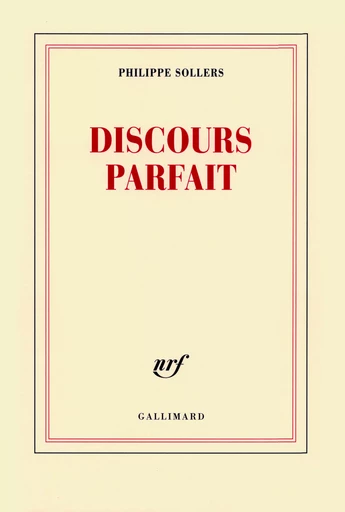 Discours Parfait - Philippe Sollers - GALLIMARD