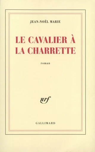 Le Cavalier à la charrette - Jean-Noël Marie - GALLIMARD