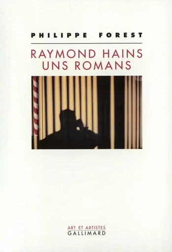 Raymond Hains uns romans - Philippe Forest - GALLIMARD