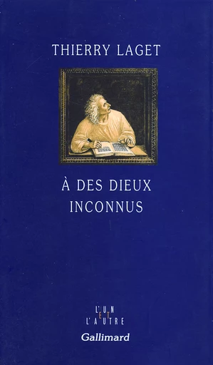 À des dieux inconnus - Thierry Laget - GALLIMARD