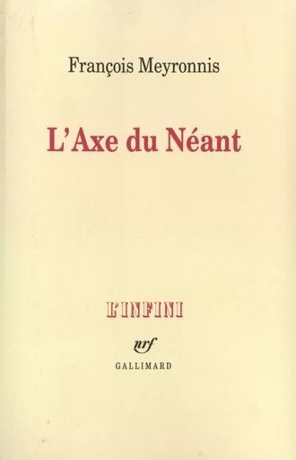 L'Axe du Néant - François Meyronnis - GALLIMARD