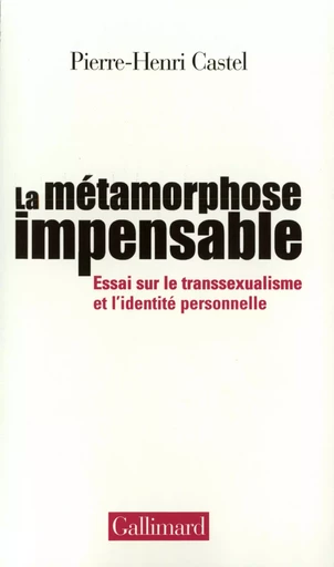 La Métamorphose impensable - Pierre-Henri Castel - GALLIMARD