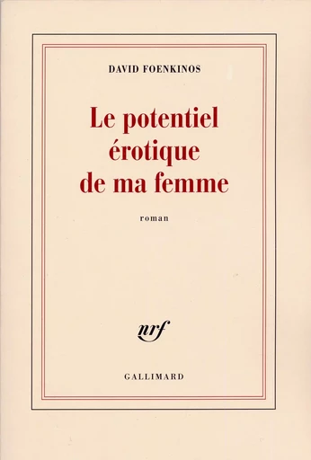 Le potentiel érotique de ma femme - David Foenkinos - GALLIMARD