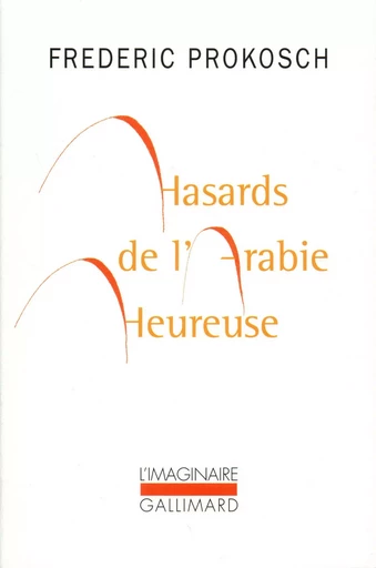 Hasards de l'Arabie heureuse - FREDERIC Prokosch - GALLIMARD