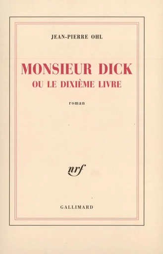 Monsieur Dick ou Le dixième livre - Jean-Pierre OHL - GALLIMARD