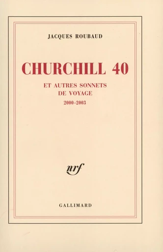 Churchill 40 et autres sonnets de voyage - Jacques Roubaud - GALLIMARD