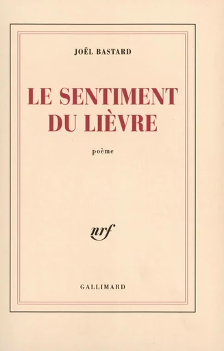 Le sentiment du lièvre - Joel BASTARD - GALLIMARD