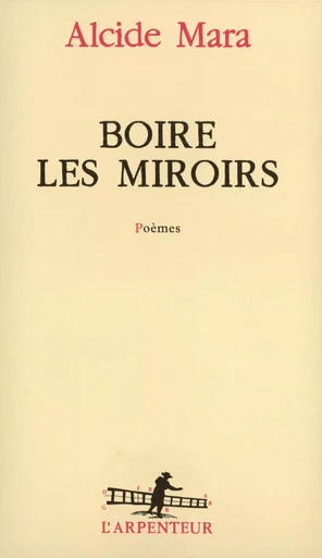 Boire les miroirs - Alcide Mara - GALLIMARD