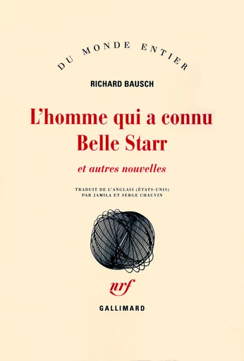 L'homme qui a connu Belle Starr et autres nouvelles - Richard Bausch - GALLIMARD