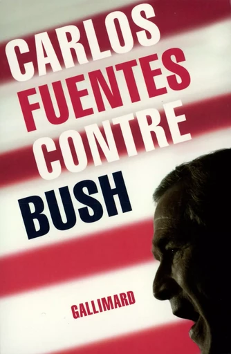 Contre Bush - Carlos Fuentes - GALLIMARD