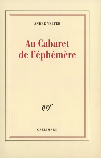 Au Cabaret de l'éphémère - André Velter - GALLIMARD