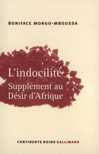 L'Indocilité - Boniface Mongo-Mboussa - GALLIMARD