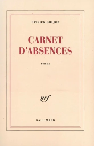 Carnet d'absences - Patrick Goujon - GALLIMARD