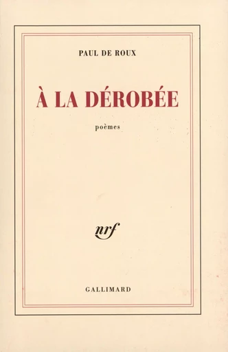 À la dérobée - Paul de Roux - GALLIMARD