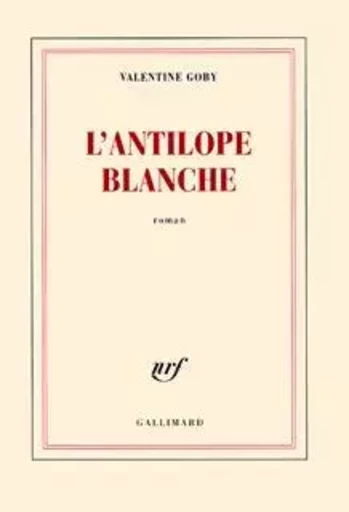 L'antilope blanche - Valentine Goby - GALLIMARD