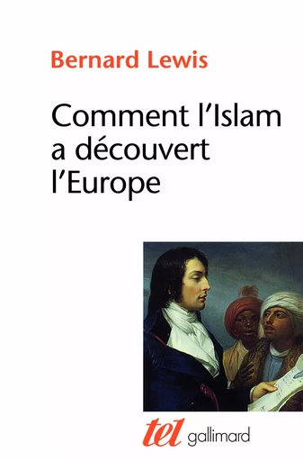 Comment l'Islam a découvert l'Europe - Bernard LEWIS - GALLIMARD