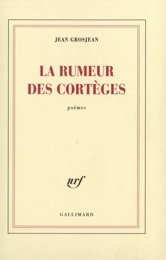 La rumeur des cortèges - Jean GROSJEAN - GALLIMARD