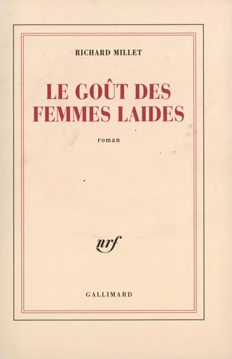 Le goût des femmes laides - Richard Millet - GALLIMARD