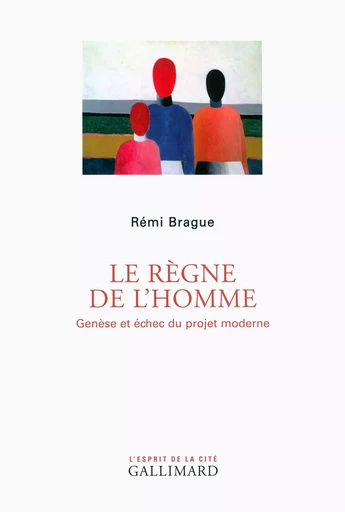 Le règne de l'homme - Rémi Brague - GALLIMARD