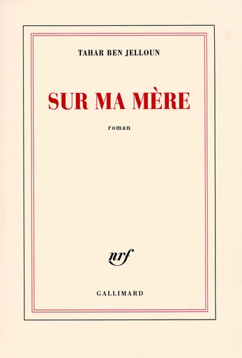 Sur ma mère - Tahar Ben Jelloun - GALLIMARD