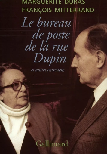 Le bureau de poste de la rue Dupin et autres entretiens - Marguerite Duras, François Mitterrand - GALLIMARD