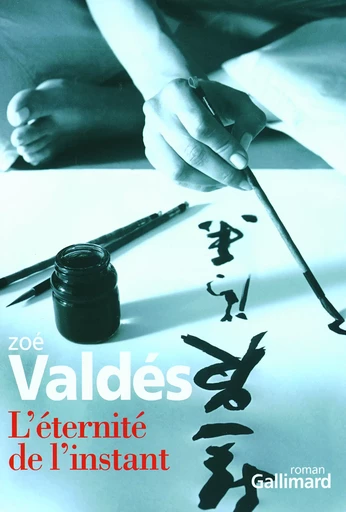 L'éternité de l'instant - ZOÉ Valdés - GALLIMARD