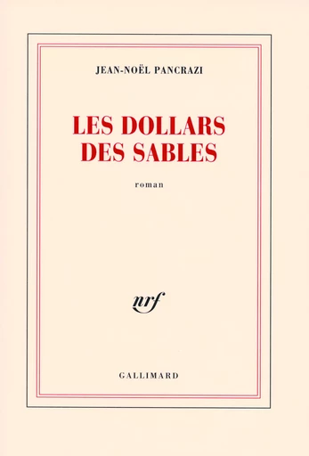 Les dollars des sables - Jean-Noël Pancrazi - GALLIMARD