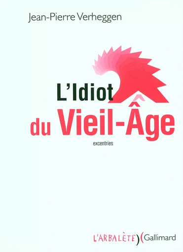 L'Idiot du Vieil-Âge - Jean-Pierre Verheggen - GALLIMARD