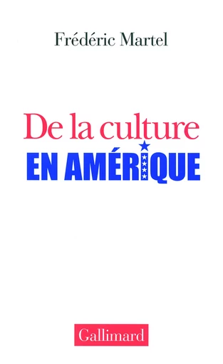 De la culture en Amérique - Frédéric Martel - GALLIMARD