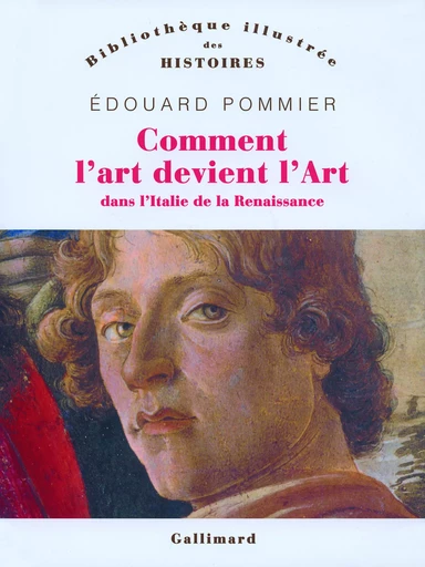 Comment l'art devint l'Art dans l'Italie de la Renaissance - Edouard Pommier - GALLIMARD