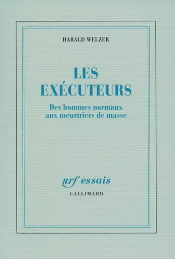 Les exécuteurs - Harald Welzer - GALLIMARD