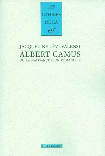 Albert Camus ou La naissance d'un romancier - Jacqueline Lévi-Valensi - GALLIMARD