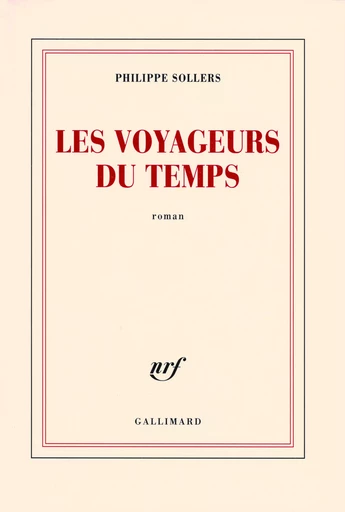 Les Voyageurs du Temps - Philippe Sollers - GALLIMARD